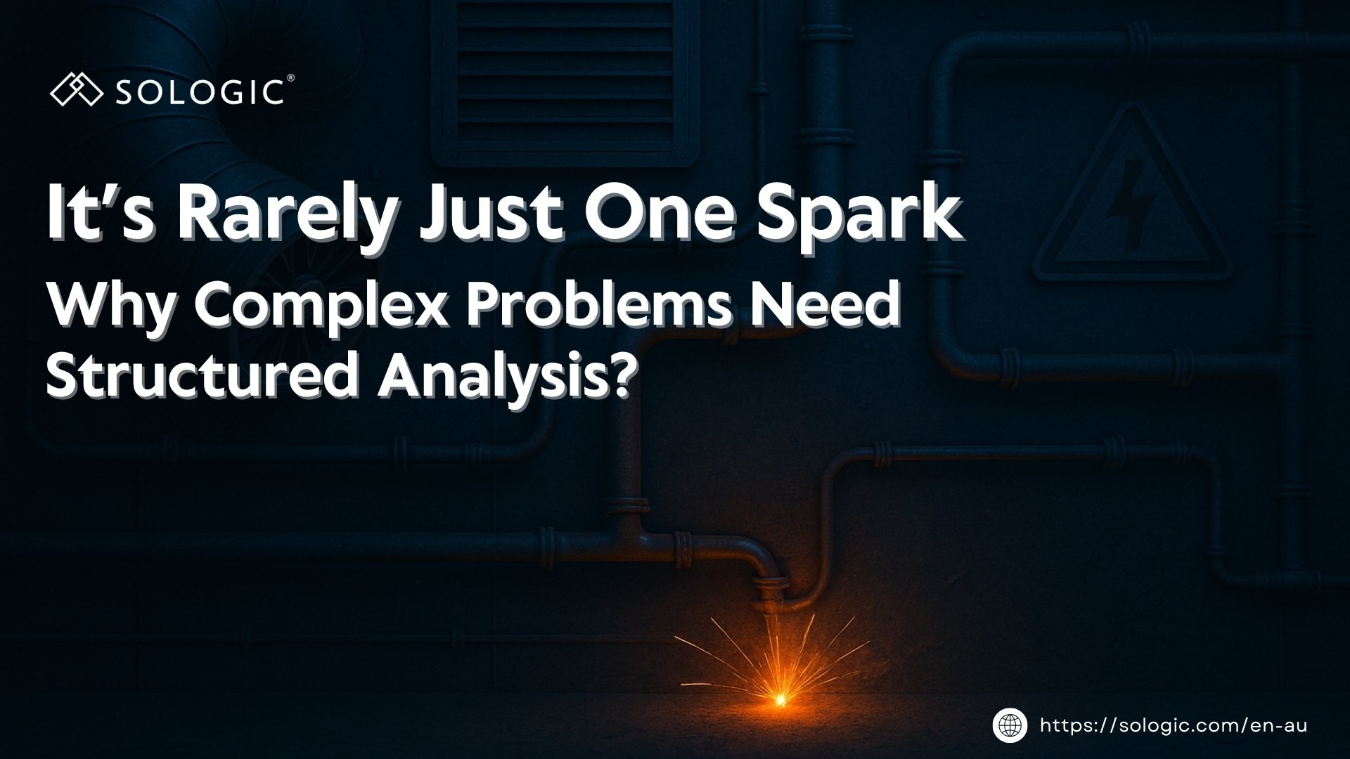 Complex But Structured It’s Rarely Just One Spark: Why Complex Problems Need Structured Analysis